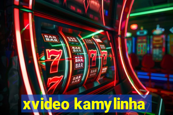 xvideo kamylinha